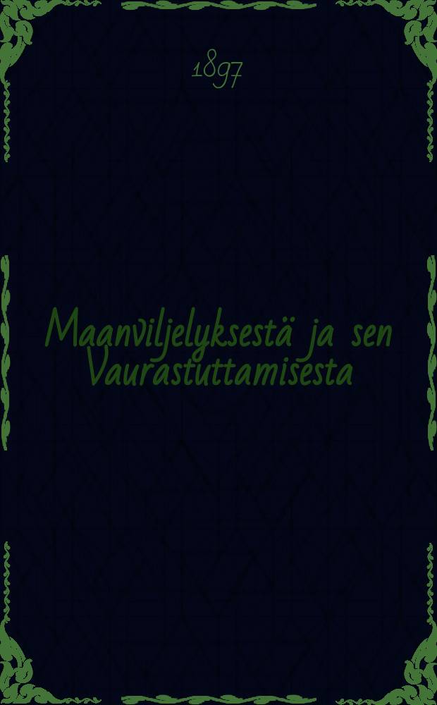 Maanviljelyksestä ja sen Vaurastuttamisesta : Kaksikymmentä lukua koskeva maanviljelystä ja sen taloutta