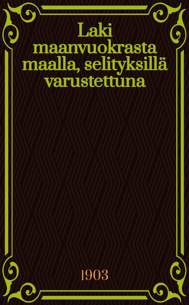 Laki maanvuokrasta maalla, selityksillä varustettuna
