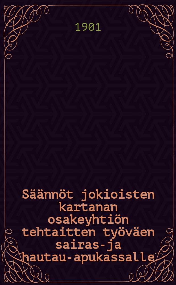 Säännöt jokioisten kartanan osakeyhtiön tehtaitten työväen sairas-ja hautaus- apukassalle