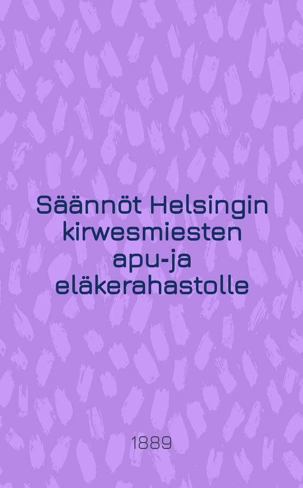 Säännöt Helsingin kirwesmiesten apu-ja eläkerahastolle