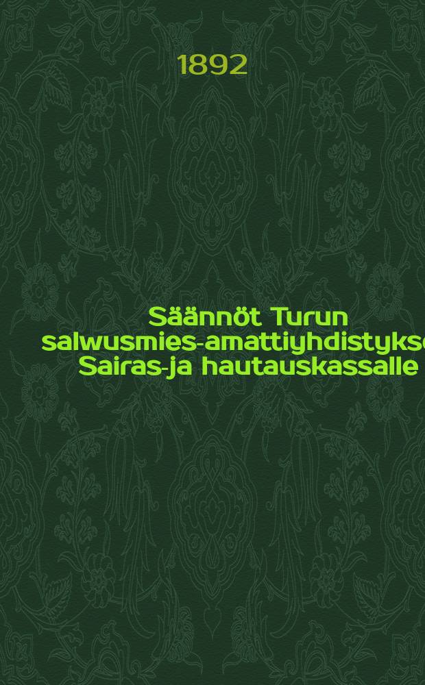 Säännöt Turun salwusmies-amattiyhdistyksen Sairas-ja hautauskassalle