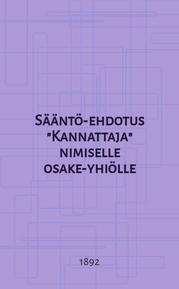 S&auml;&auml;nt&ouml;-ehdotus "Kannattaja" nimiselle osake-yhi&ouml;lle