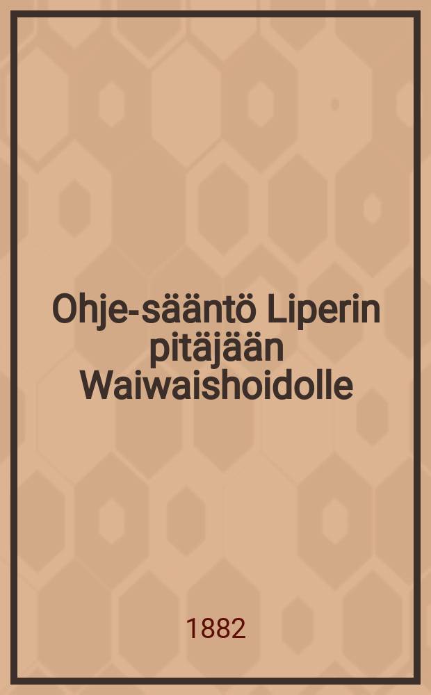Ohje-sääntö Liperin pitäjään Waiwaishoidolle