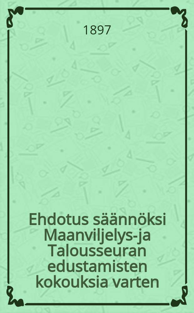 Ehdotus säännöksi Maanviljelys-ja Talousseuran edustamisten kokouksia varten