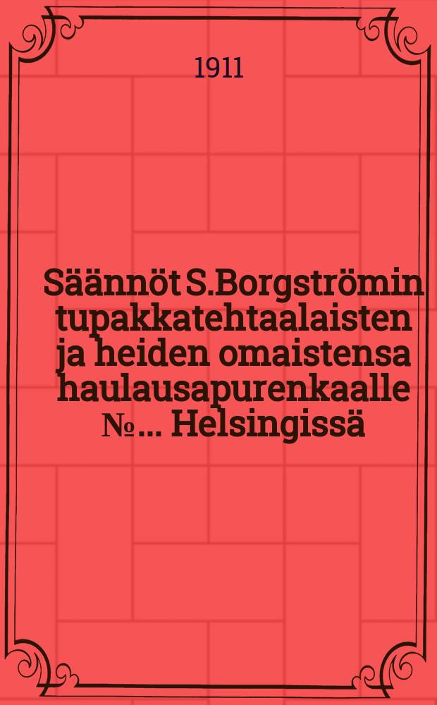 Säännöt S.Borgströmin tupakkatehtaalaisten ja heiden omaistensa haulausapurenkaalle №.... Helsingissä