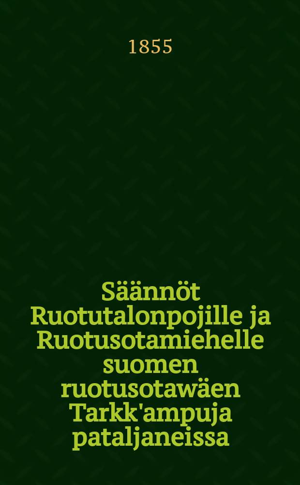 Säännöt Ruotutalonpojille ja Ruotusotamiehelle suomen ruotusotawäen Tarkk'ampuja pataljaneissa