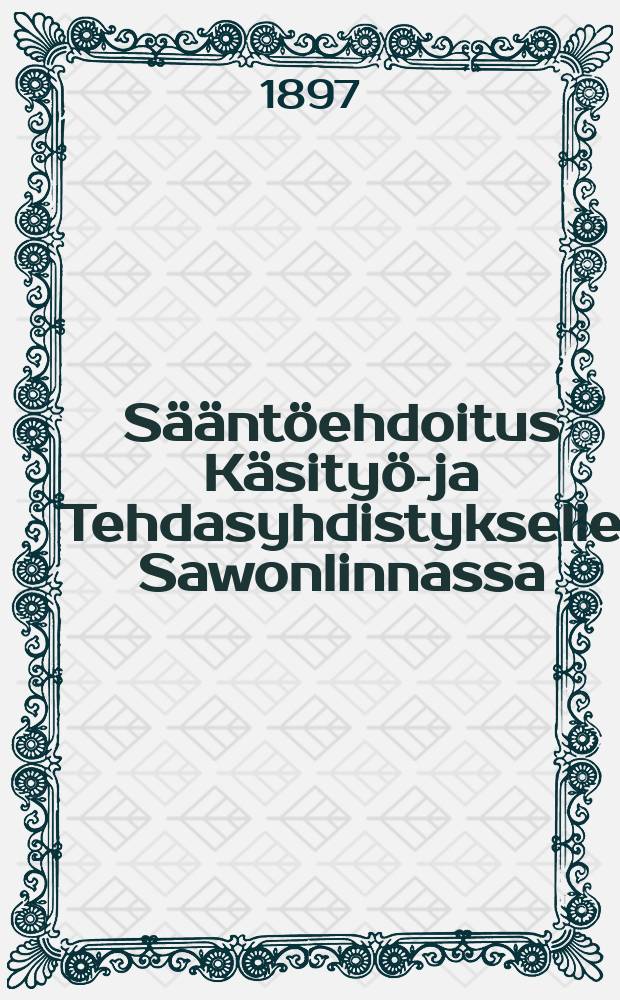 Sääntöehdoitus Käsityö-ja Tehdasyhdistykselle Sawonlinnassa