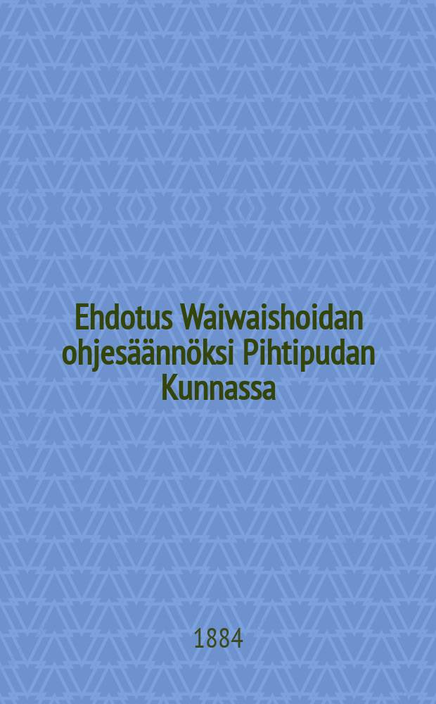 Ehdotus Waiwaishoidan ohjesäännöksi Pihtipudan Kunnassa