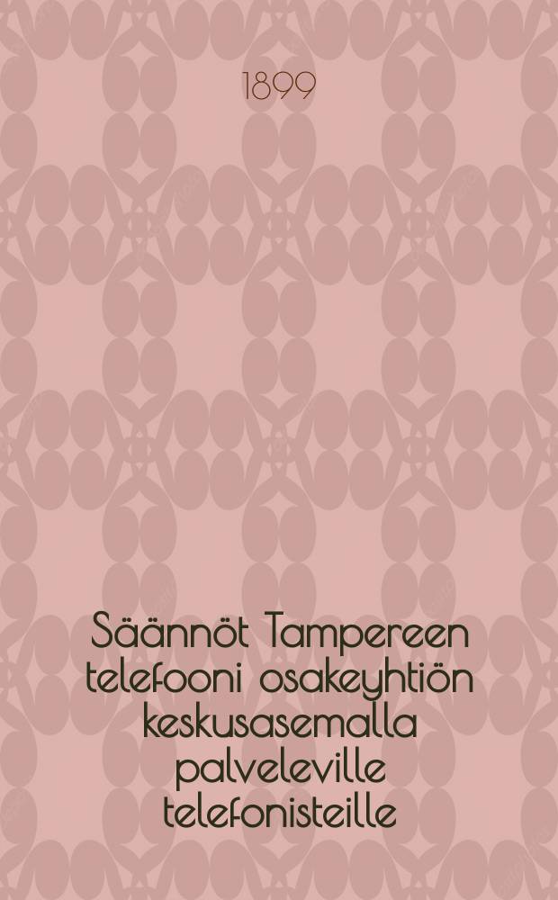 S&auml;&auml;nn&ouml;t Tampereen telefooni osakeyhti&ouml;n keskusasemalla palveleville telefonisteille