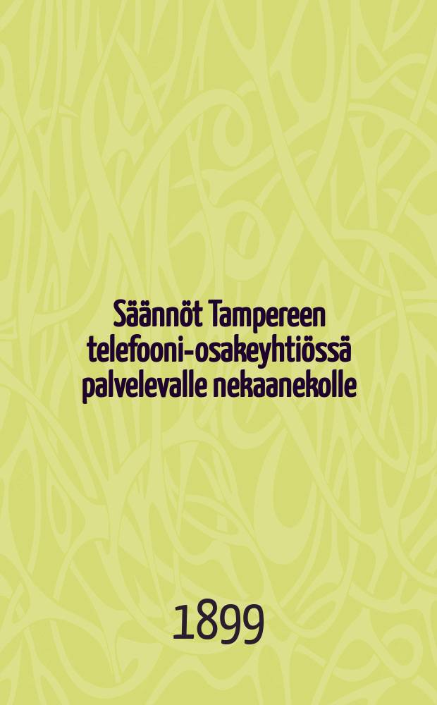 Säännöt Tampereen telefooni-osakeyhtiössä palvelevalle nekaanekolle