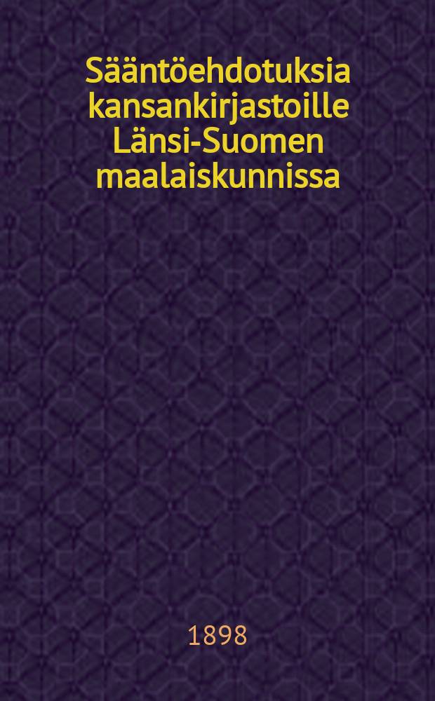 Sääntöehdotuksia kansankirjastoille Länsi-Suomen maalaiskunnissa