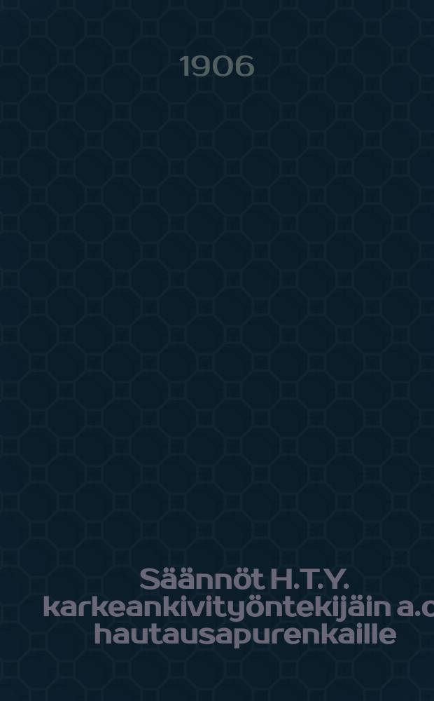 S&auml;&auml;nn&ouml;t H.T.Y. karkeankivity&ouml;ntekij&auml;in a.o. hautausapurenkaille