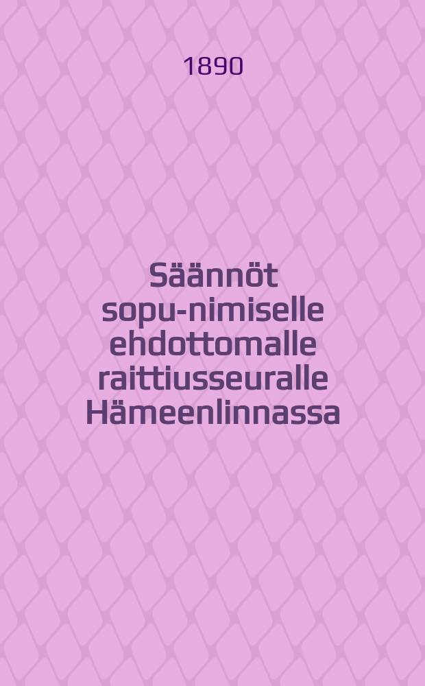 Säännöt sopu-nimiselle ehdottomalle raittiusseuralle Hämeenlinnassa