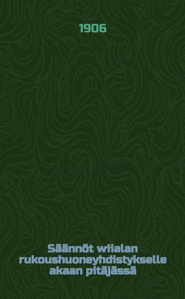 S&auml;&auml;nn&ouml;t wiialan rukoushuoneyhdistykselle akaan pit&auml;j&auml;ss&auml;