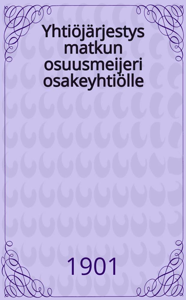 Yhti&ouml;j&auml;rjestys matkun osuusmeijeri osakeyhti&ouml;lle