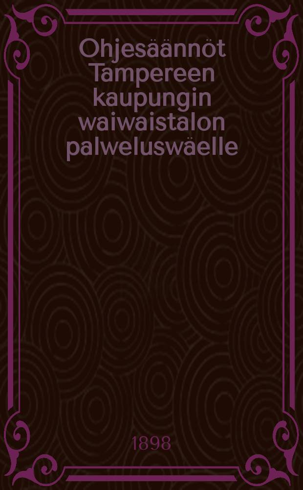Ohjesäännöt Tampereen kaupungin waiwaistalon palweluswäelle
