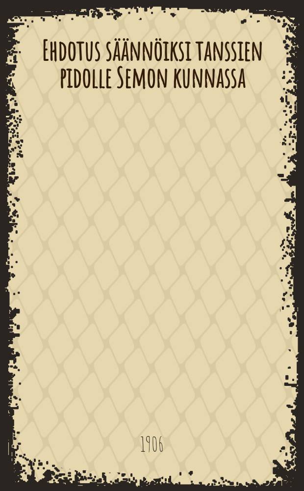 Ehdotus s&auml;&auml;nn&ouml;iksi tanssien pidolle Semon kunnassa
