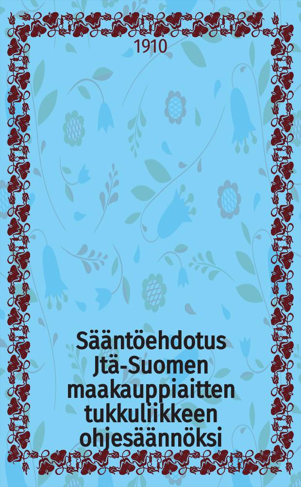 Sääntöehdotus Jtä-Suomen maakauppiaitten tukkuliikkeen ohjesäännöksi