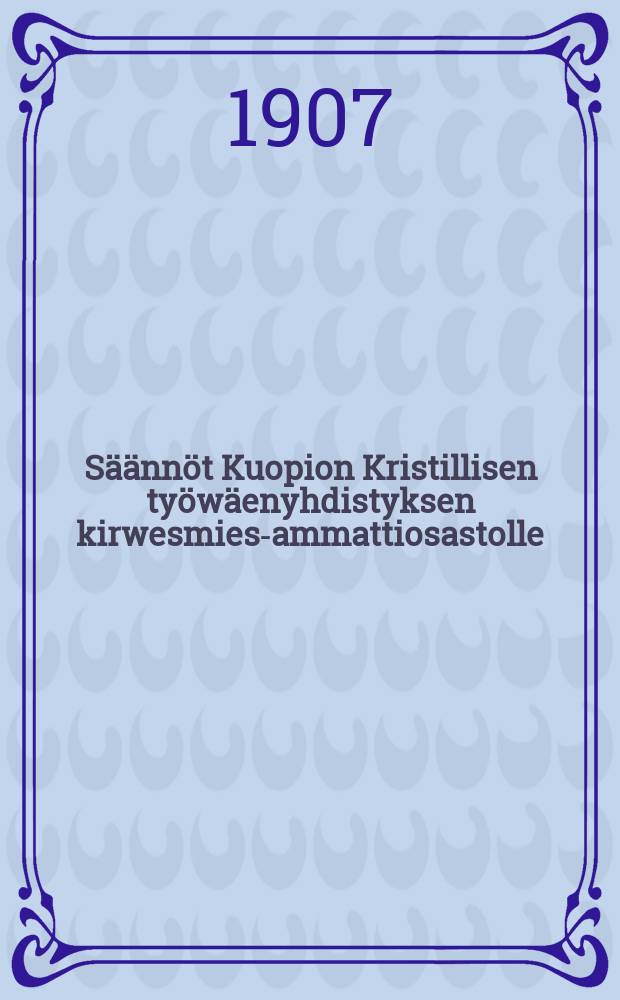 S&auml;&auml;nn&ouml;t Kuopion Kristillisen ty&ouml;w&auml;enyhdistyksen kirwesmies-ammattiosastolle