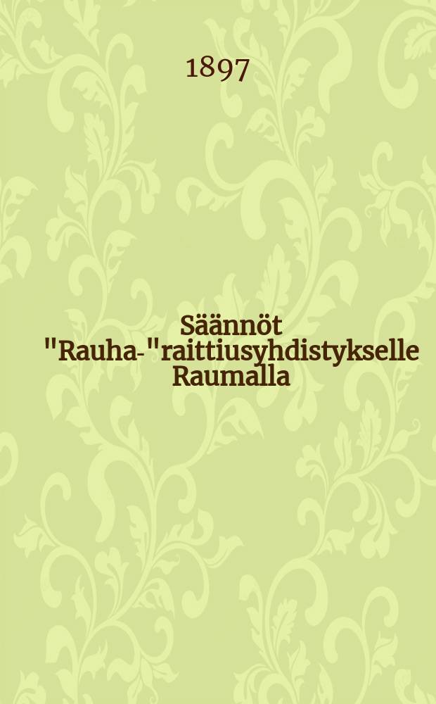 Säännöt "Rauha-"raittiusyhdistykselle Raumalla
