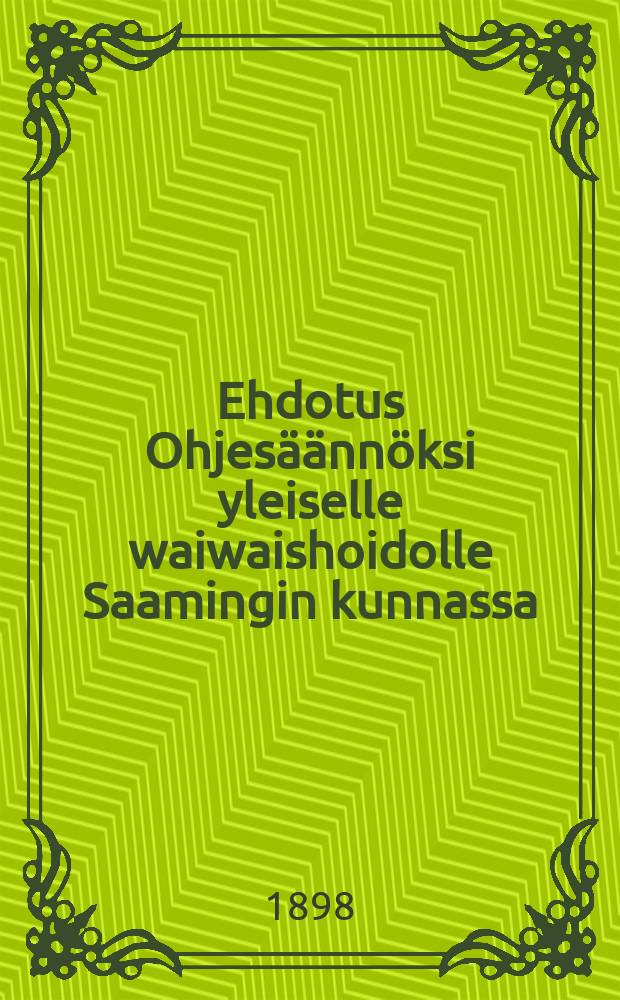 Ehdotus Ohjesäännöksi yleiselle waiwaishoidolle Saamingin kunnassa