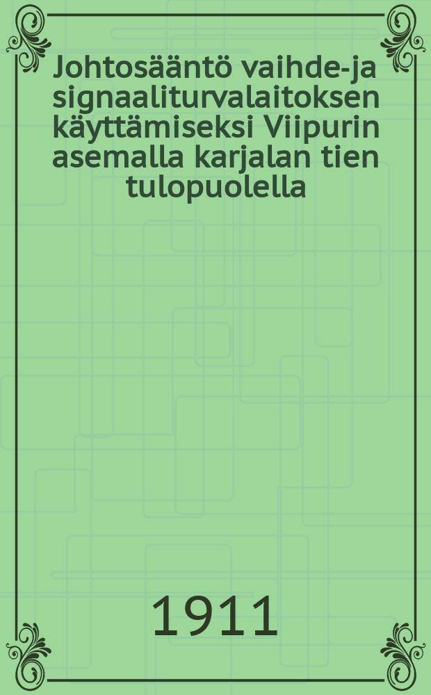 Johtosääntö vaihde-ja signaaliturvalaitoksen käyttämiseksi Viipurin asemalla karjalan tien tulopuolella : Asetinlaite III