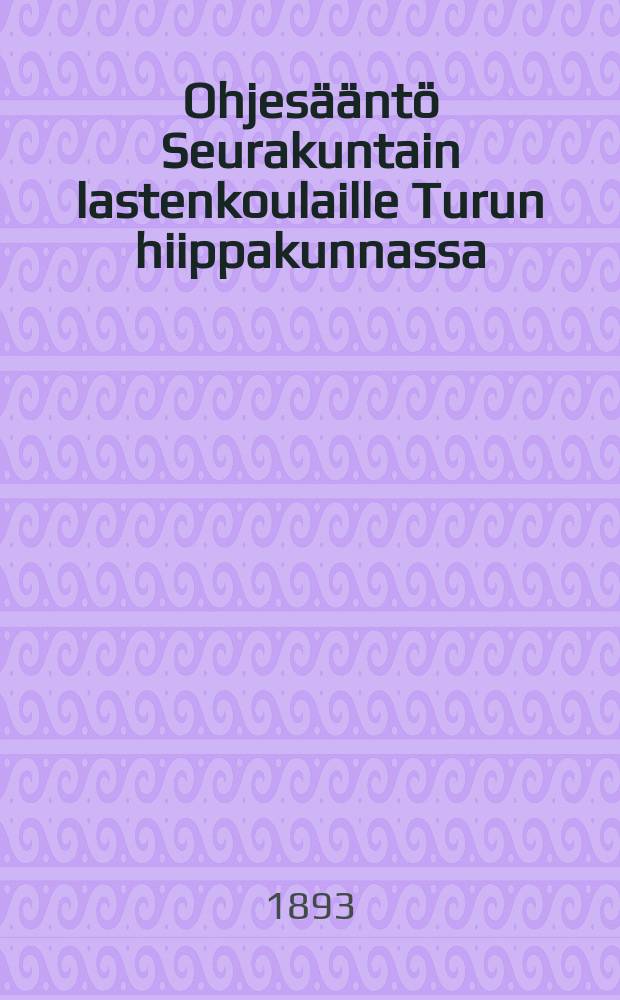 Ohjesääntö Seurakuntain lastenkoulaille Turun hiippakunnassa