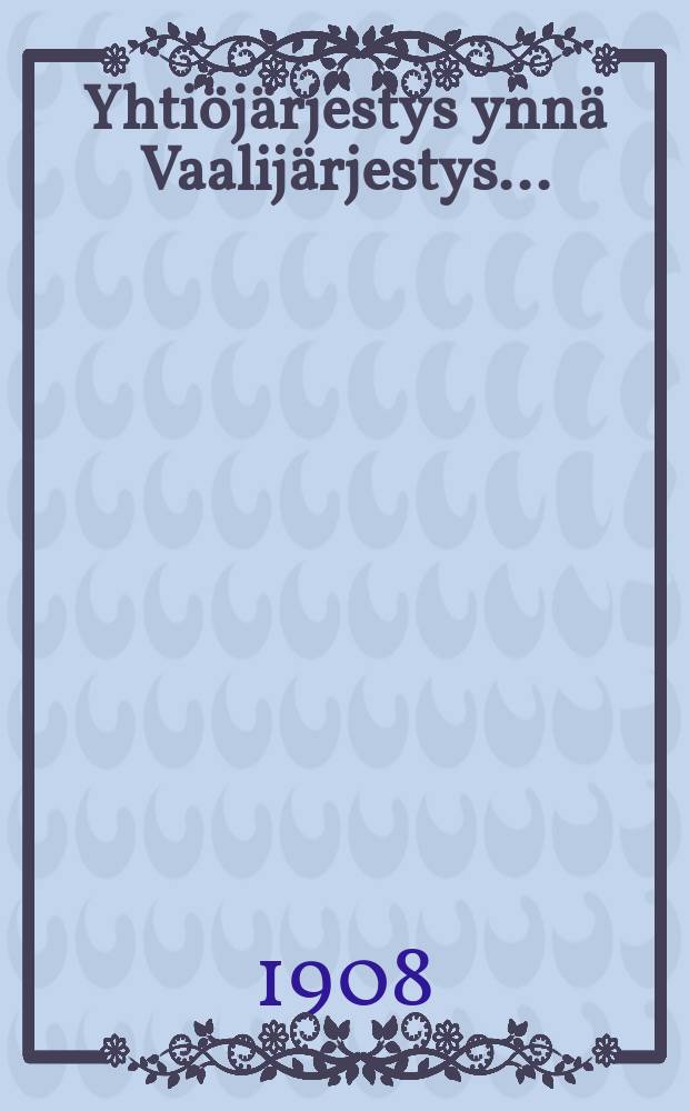 Yhtiöjärjestys ynnä Vaalijärjestys...