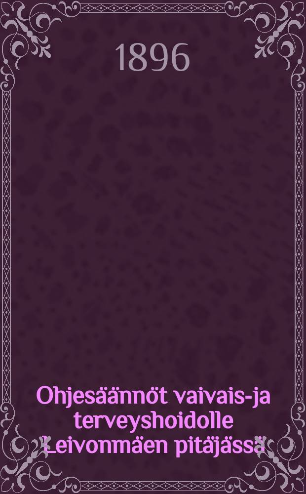 Ohjes&auml;&auml;nn&ouml;t vaivais-ja terveyshoidolle Leivonm&auml;en pit&auml;j&auml;ss&auml;