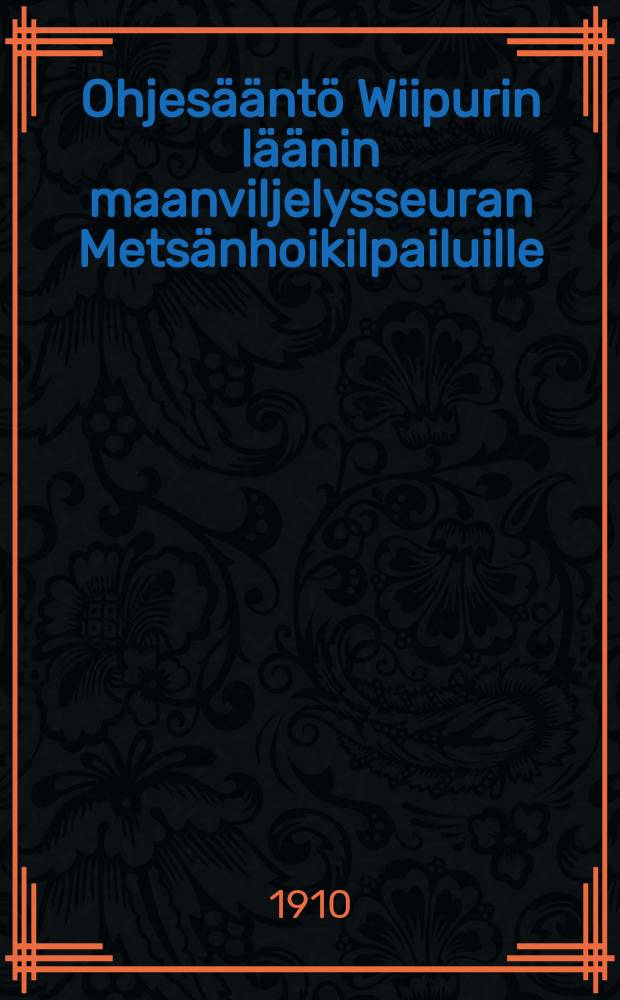 Ohjesääntö Wiipurin läänin maanviljelysseuran Metsänhoikilpailuille