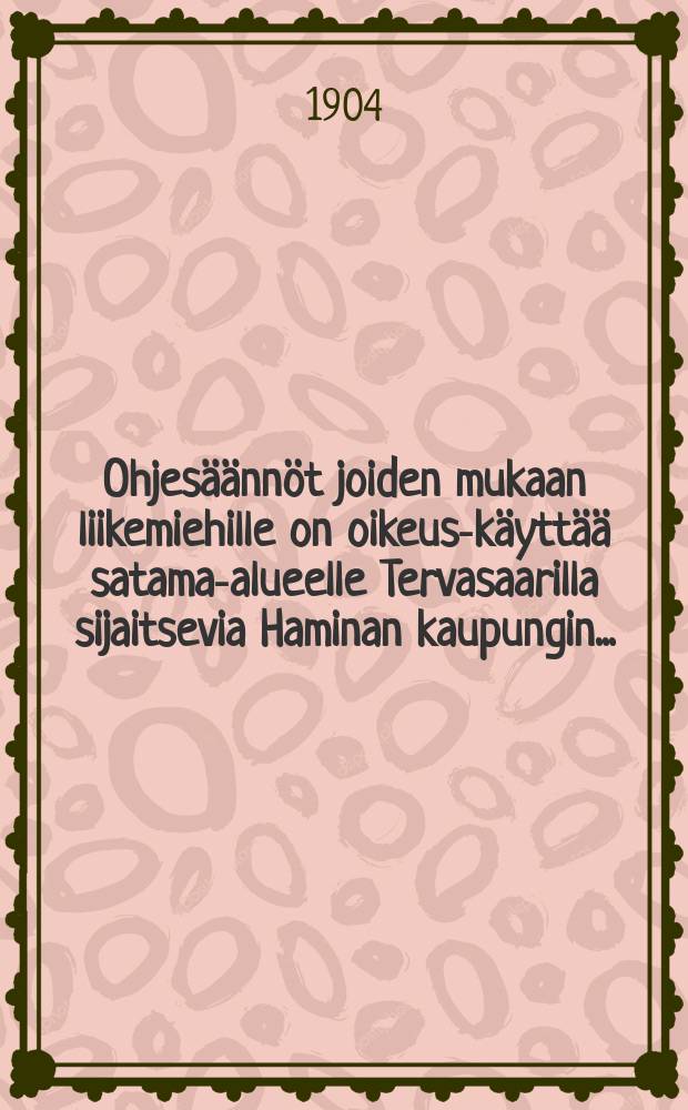 Ohjesäännöt joiden mukaan liikemiehille on oikeus-käyttää satama-alueelle Tervasaarilla sijaitsevia Haminan kaupungin...