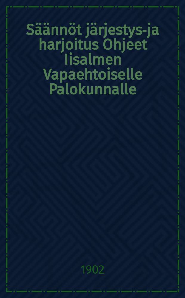 Säännöt järjestys-ja harjoitus Ohjeet Iisalmen Vapaehtoiselle Palokunnalle