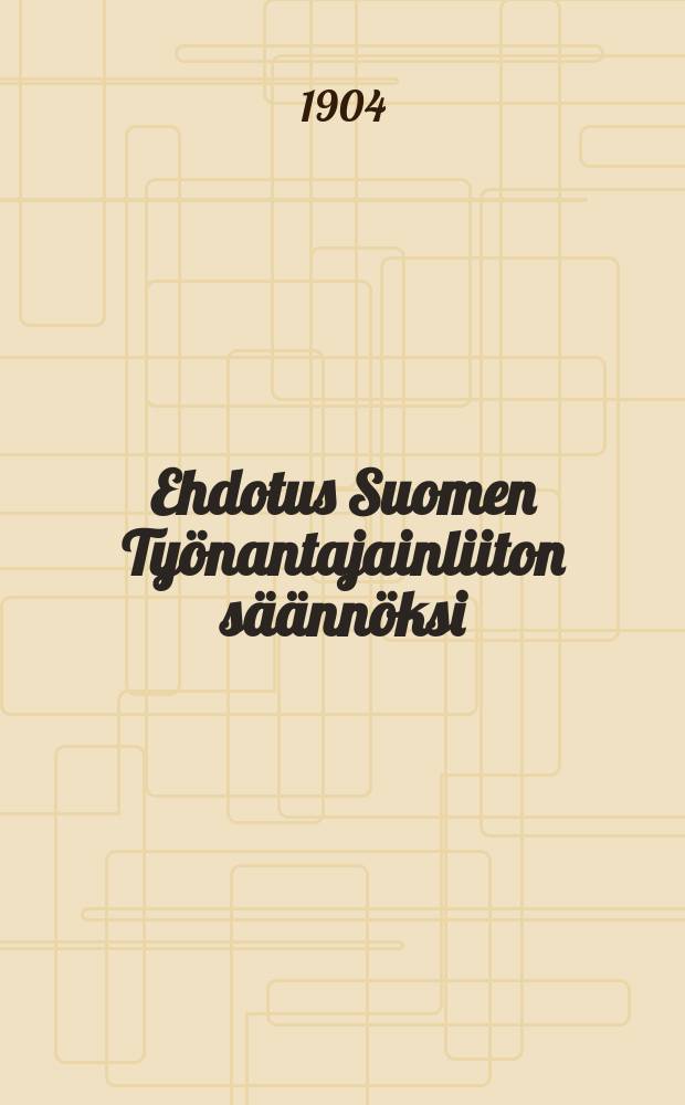 Ehdotus Suomen Työnantajainliiton säännöksi