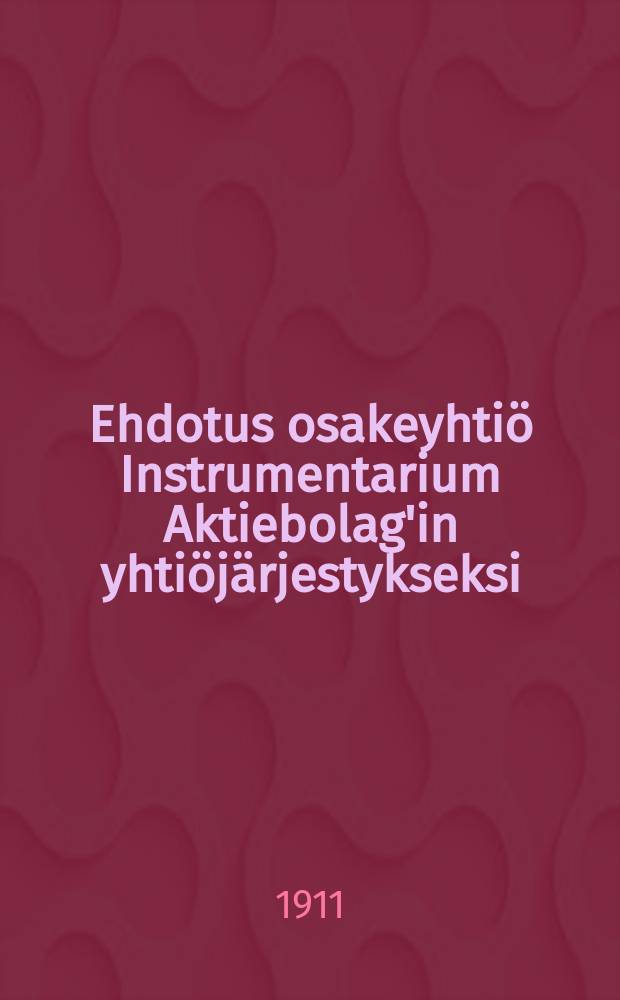 Ehdotus osakeyhtiö Instrumentarium Aktiebolag'in yhtiöjärjestykseksi