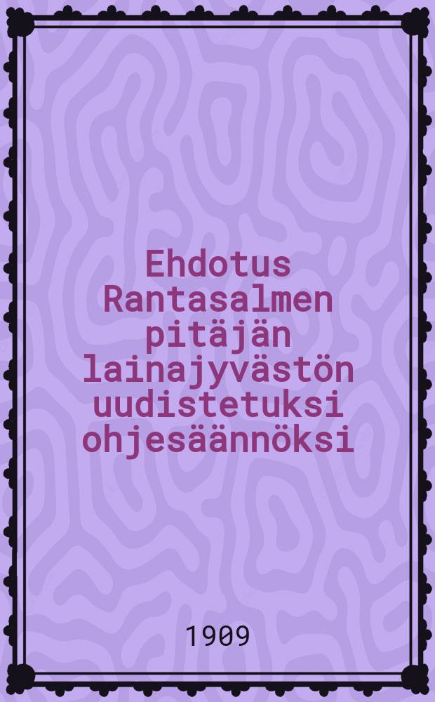 Ehdotus Rantasalmen pitäjän lainajyvästön uudistetuksi ohjesäännöksi