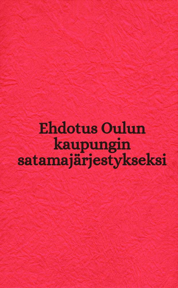 Ehdotus Oulun kaupungin satamaj&auml;rjestykseksi