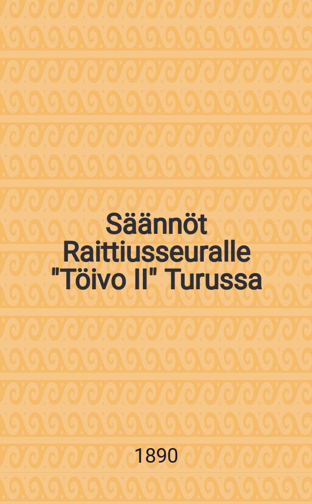 Säännöt Raittiusseuralle "Töivo II" Turussa