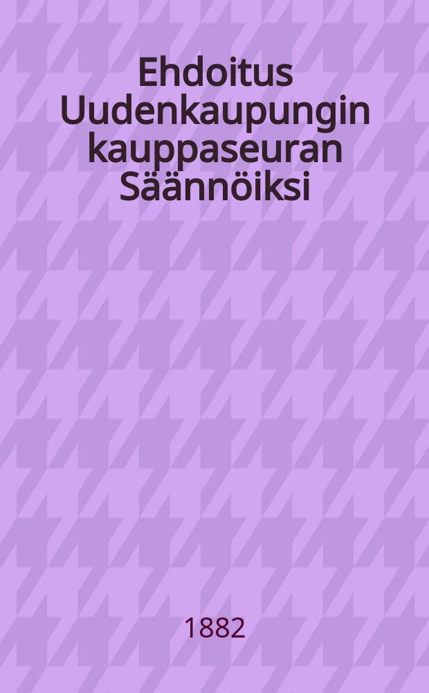 Ehdoitus Uudenkaupungin kauppaseuran S&auml;&auml;nn&ouml;iksi
