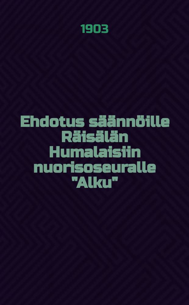 Ehdotus säännöille Räisälän Humalaisiin nuorisoseuralle "Alku"