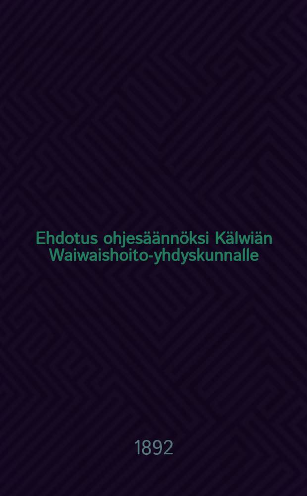 Ehdotus ohjes&auml;&auml;nn&ouml;ksi K&auml;lwi&auml;n Waiwaishoito-yhdyskunnalle