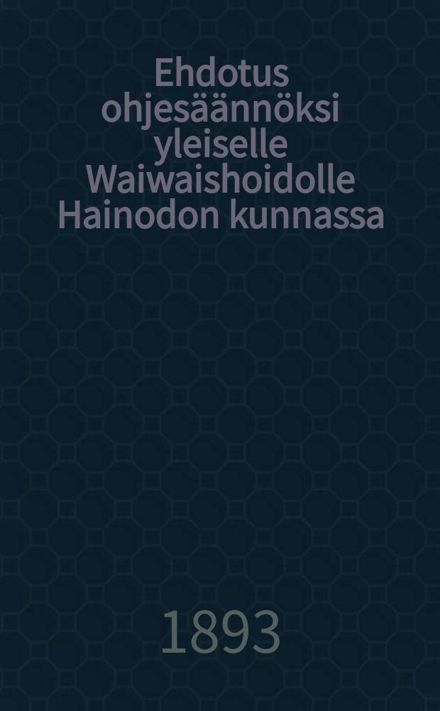 Ehdotus ohjesäännöksi yleiselle Waiwaishoidolle Hainodon kunnassa