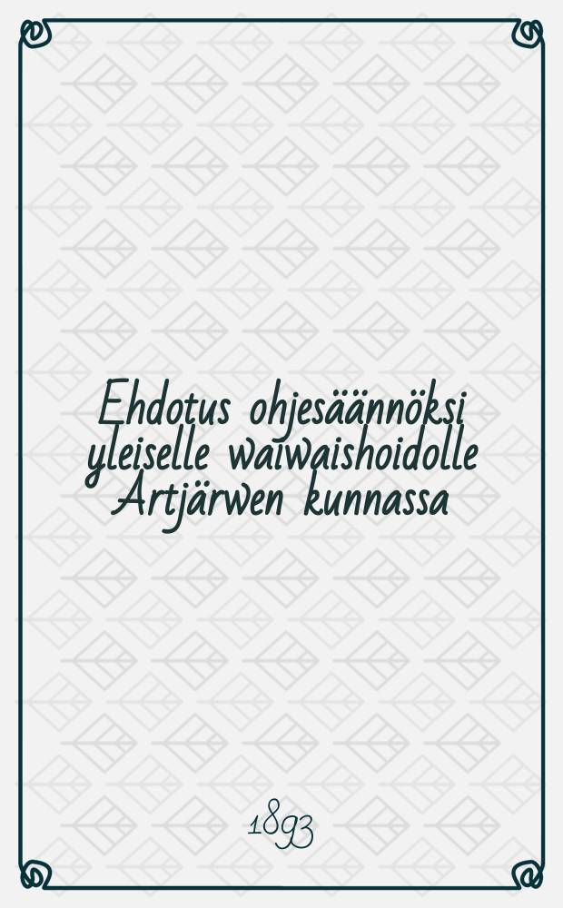 Ehdotus ohjes&auml;&auml;nn&ouml;ksi yleiselle waiwaishoidolle Artj&auml;rwen kunnassa