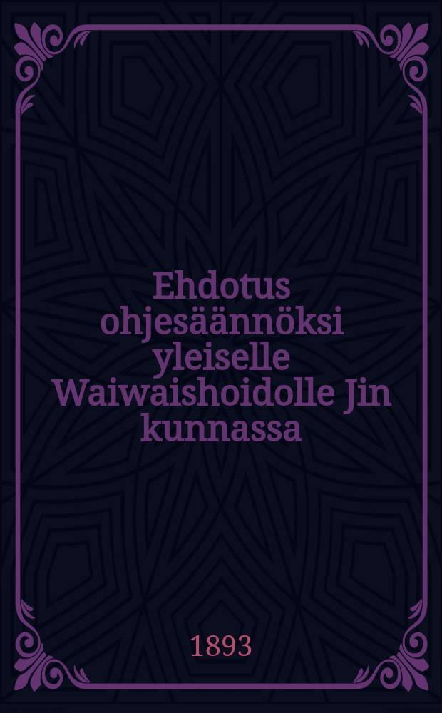 Ehdotus ohjesäännöksi yleiselle Waiwaishoidolle Jin kunnassa