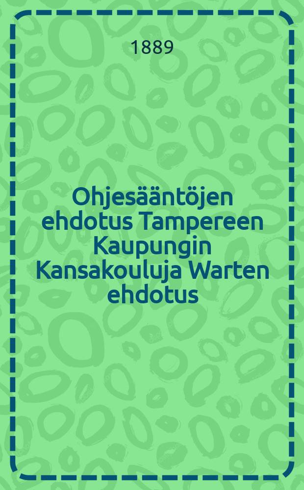 Ohjesääntöjen ehdotus Tampereen Kaupungin Kansakouluja Warten ehdotus