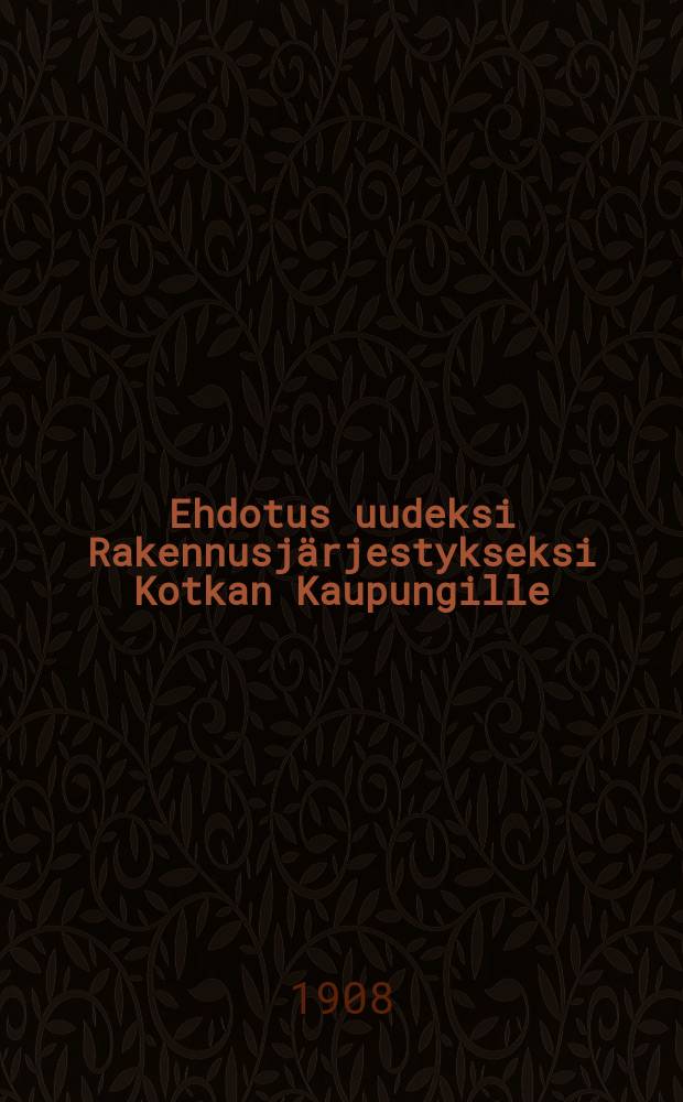Ehdotus uudeksi Rakennusj&auml;rjestykseksi Kotkan Kaupungille