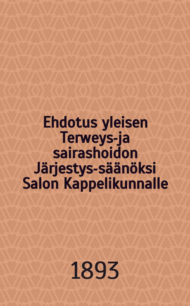 Ehdotus yleisen Terweys-ja sairashoidon Järjestys-säänöksi Salon Kappelikunnalle