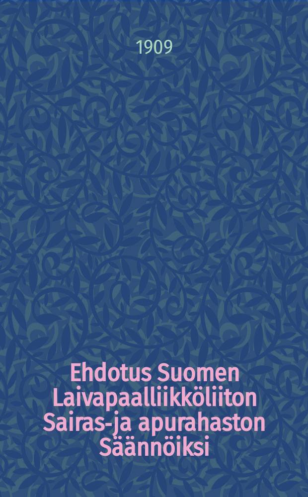 Ehdotus Suomen Laivapaalliikköliiton Sairas-ja apurahaston Säännöiksi