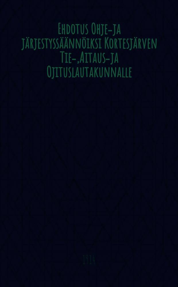 Ehdotus Ohje-ja j&auml;rjestyss&auml;&auml;nn&ouml;iksi Kortesj&auml;rven Tie-,Aitaus-ja Ojituslautakunnalle