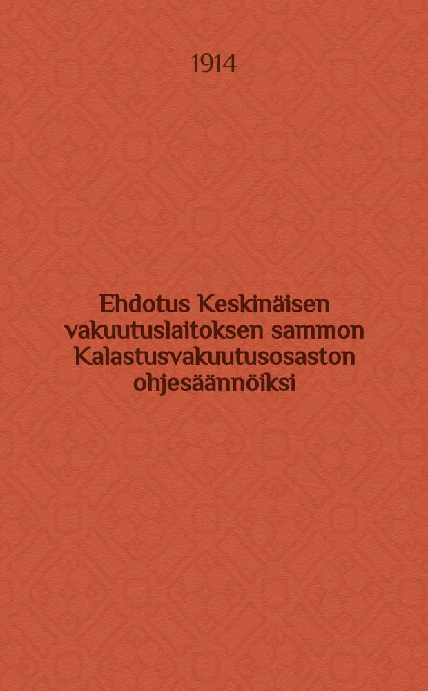 Ehdotus Keskin&auml;isen vakuutuslaitoksen sammon Kalastusvakuutusosaston ohjes&auml;&auml;nn&ouml;iksi