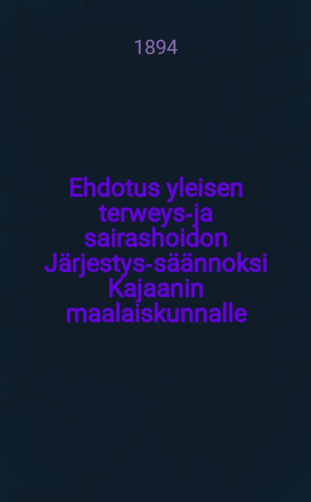 Ehdotus yleisen terweys-ja sairashoidon Järjestys-säännoksi Kajaanin maalaiskunnalle